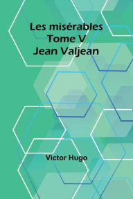 Title: Les misï¿½rables Tome V: Jean Valjean, Author: Victor Hugo