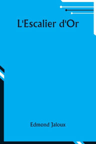 Title: L'Escalier d'Or, Author: Edmond Jaloux