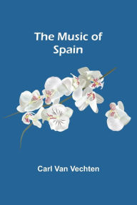Title: The Music of Spain, Author: Carl Van Vechten
