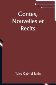 Title: Contes, Nouvelles et Recits, Author: Jules Gabriel Janin