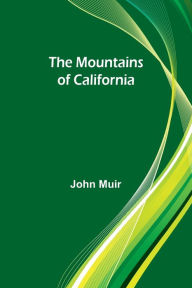 Title: The Mountains of California, Author: John Muir
