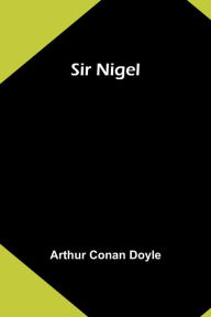 Title: Sir Nigel, Author: Arthur Conan Doyle