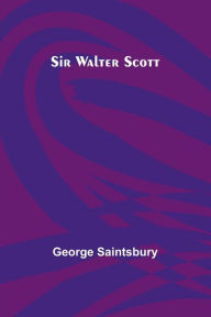 Title: Sir Walter Scott, Author: George Saintsbury