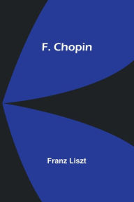 Title: F. Chopin, Author: Franz Liszt