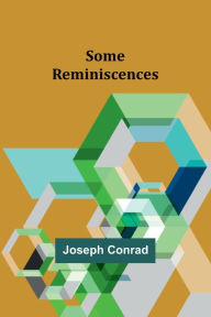 Title: Some Reminiscences, Author: Joseph Conrad