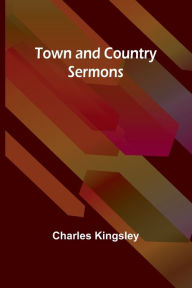 Title: Town and Country Sermons, Author: Charles Kingsley