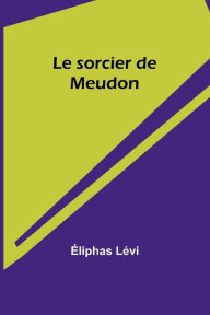 Title: Le sorcier de Meudon, Author: ïliphas Lïvi