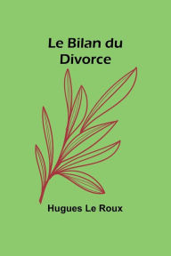Title: Le Bilan du Divorce, Author: Hugues Le Roux