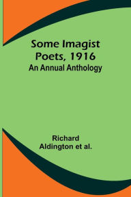 Title: Some Imagist Poets, 1916: An Annual Anthology, Author: Richard Aldington Al