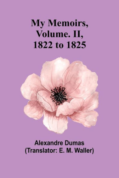 My Memoirs, Volume. II, 1822 to 1825