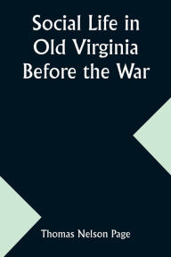 Title: Social Life in Old Virginia Before the War, Author: Thomas Nelson Page