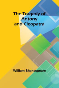 Title: The Tragedy of Antony and Cleopatra, Author: William Shakespeare