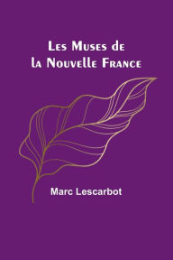 Title: Les Muses de la Nouvelle France, Author: Marc Lescarbot