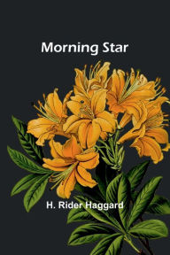 Title: Morning Star, Author: H. Rider Haggard