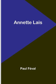 Title: Annette Laïs, Author: Paul Feval
