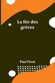 Title: La fée des grèves, Author: Paul Feval
