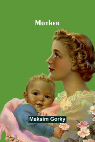 Title: Mother, Author: Maksim Gorky