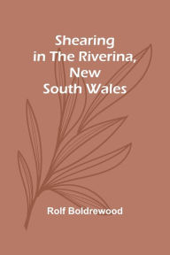 Title: Shearing in the Riverina, New South Wales, Author: Rolf Boldrewood