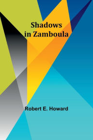 Title: Shadows in Zamboula, Author: Robert E. Howard