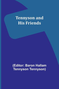 Title: Tennyson and His Friends, Author: Baron Hallam Tennyson