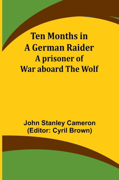 Ten Months In A German Raider A Prisoner Of War Aboard The Wolf By