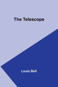 Title: The Telescope, Author: Louis Bell