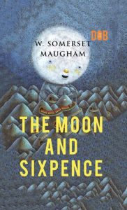 Title: The Moon and Sixpence, Author: W. Somerset Maugham