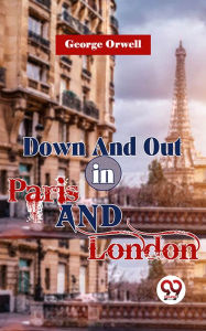 Title: Down And Out In Paris And London, Author: George Orwell