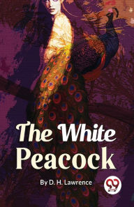 Title: The White Peacock, Author: D. H. Lawrence