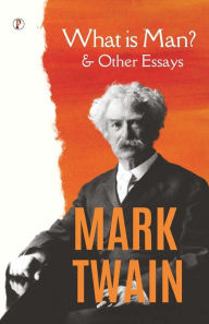 Title: What Is Man? and Other Essays, Author: Mark Twain