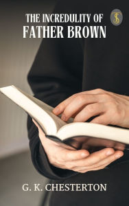 Title: The Incredulity of Father Brown, Author: G. K. Chesterton