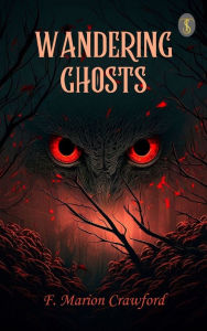 Title: Wandering Ghosts, Author: F. Marion Crawford