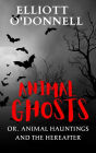 Animal Ghosts Or, Animal Hauntings and the Hereafter