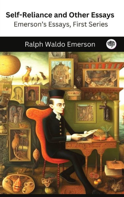 Self-Reliance And Other Essays: Emerson's Essays, First Series By Ralph ...