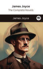 James Joyce: The Complete Novels (The Greatest Writers of All Time Book 40)