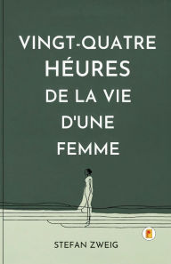 Title: Vingt-quatre Heures De La Vie D'une Femme, Author: Stefan Zweig