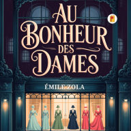 Title: Au Bonheur Des Dames, Author: Émile Zola