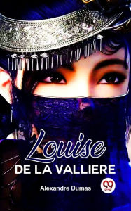 Title: Louise De La Valliere, Author: Alexandre Dumas