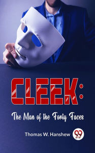 Title: Cleek: The Man Of The Forty Faces, Author: Thomas W. Hanshew