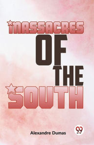 Title: Massacres Of The South, Author: Alexandre Dumas