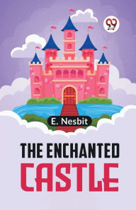 Title: The Enchanted Castle, Author: E Nesbit