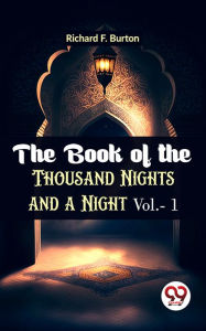 Title: The Book Of The Thousand Nights And A Night Vol.- 1, Author: Richard F. Burton