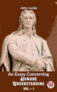 Title: An Essay Concerning Humane Understanding Vol 1, Author: John Locke