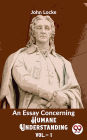 An Essay Concerning Humane Understanding Vol 1