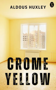 Title: Crome Yellow, Author: Aldous Huxley