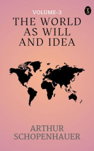 Title: he World as Will and Idea (Vol. 3 of 3), Author: Arthur Schopenhauer