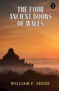 Title: The Four Ancient Books Of Wales, Author: William F Skene