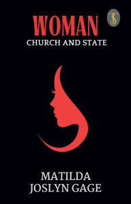 Title: Woman, Church And State, Author: Matilda Joslyn Gage