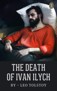 Title: The Death of Ivan Ilych, Author: Leo Tolstoy