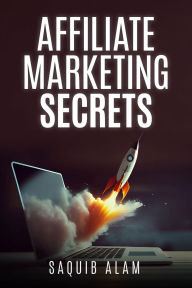 Title: Affiliate Marketing Secrets, Author: saquib Alam
